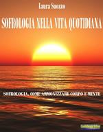 Sofrologia nella vita quotidiana. Sofrologia, come armonizzare corpo e mente