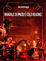 Manuale di ipnosi e cold reading. Guida pratica all'apprendimento della lettura a freddo e dell'ipnosi