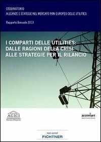 I comparti delle utilities. Dalle ragioni della crisi alle strategie per il rilancio - Andrea Gilardoni,Barbara Antonioli,Marco Carta - copertina