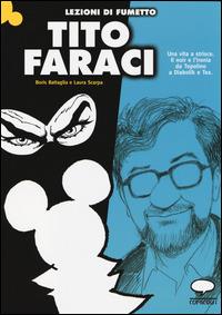 Tito Faraci. Una vita a strisce. Il noir e l'ironia da Topolino a Diabolik e Tex - Boris Battaglia,Laura Scarpa - copertina