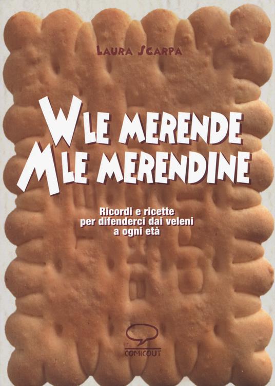 Viva le merende. Abbasso le merendine. Ricordi e ricette per difenderci dai veleni a ogni età - Laura Scarpa - copertina