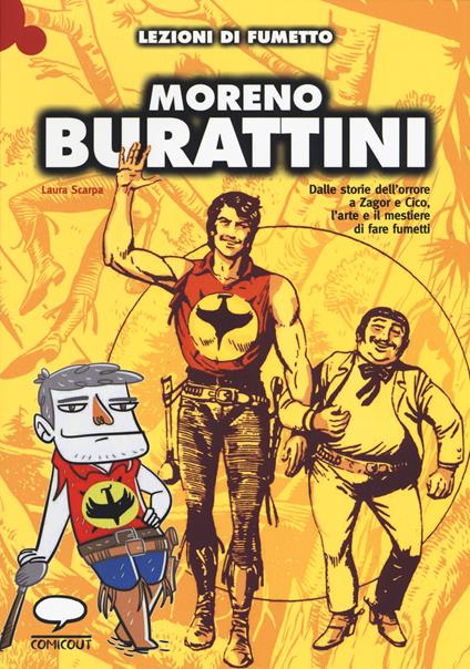 Moreno Burattini. Dalle storie dell'orrore a Zagor e Cico, l'arte e il mestiere di fare fumetti. Ediz. illustrata - Laura Scarpa - copertina