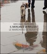 Il mercante di riflessi. Ediz. italiana e francese