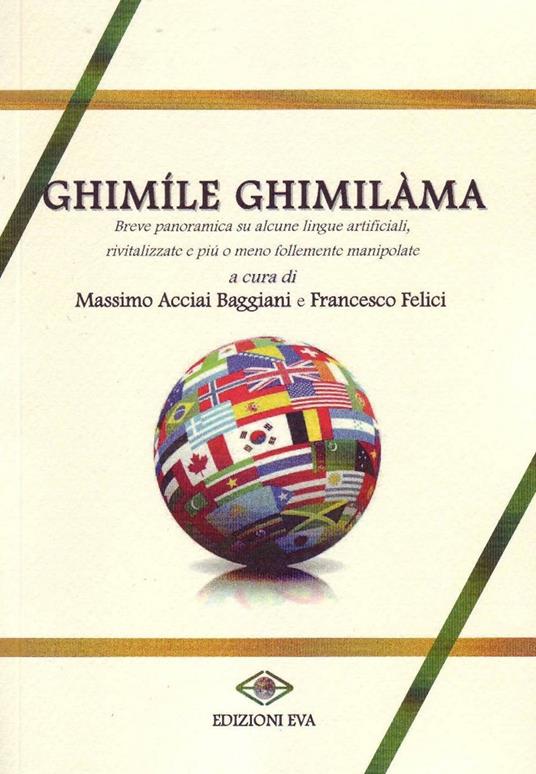 Ghimíle ghimilàma. breve panoramica su alcune lingue artificiali, rivitalizzate e più o meno manipolate - Massimo Acciai Baggiari,Francesco Felici - copertina