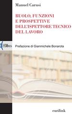 Ruolo, funzioni e prospettive dell'ispettore tecnico del lavoro