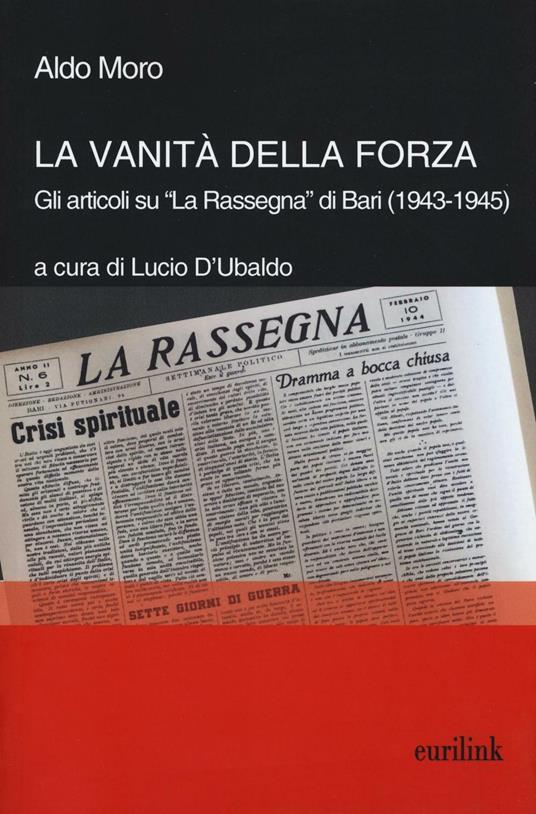 La vanità della forza. Gli articoli su «La Rassegna» di Bari (1943-1945) -  Aldo Moro - Libro - Eurilink - Tempi moderni | laFeltrinelli