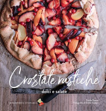 Crostate rustiche. Dolci e salate. Ediz. illustrata - Emilie Franzo - copertina