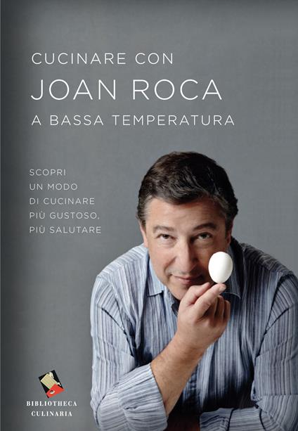 Cucinare con Joan Roca a bassa temperatura. Scopri un modo di cucinare più gustoso, più salutare. Ediz. illustrata - Joan Roca - copertina