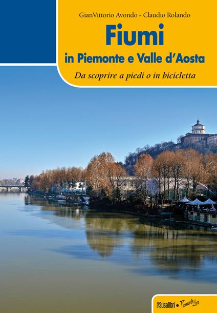 Fiumi in Piemonte e Valle d'Aosta - Gian Vittorio Avondo,Claudio Rolando - copertina