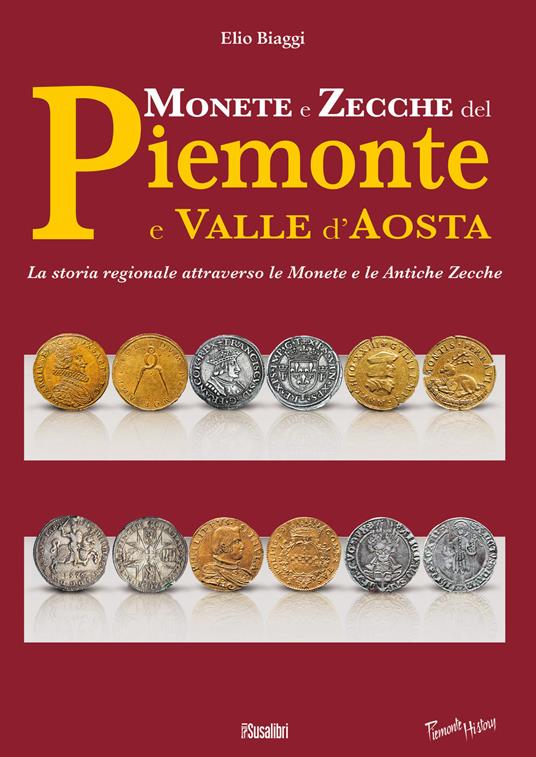 Monete e zecche del Piemonte e Valle d'Aosta. La storia regionale attraverso le monete e le antiche zecche - Elio Biaggi - copertina