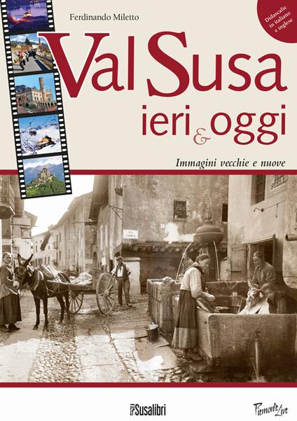 Val Susa ieri e oggi. Immagini vecchie e nuove - Ferdinando Miletto - copertina