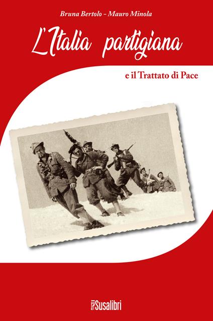 L' Italia partigiana e il trattato di pace - Bruna Bertolo,Mauro Minola - copertina