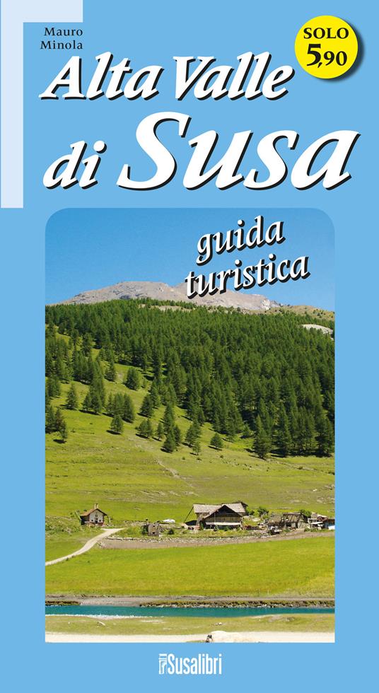 Alta Valle di Susa. Guida turistica - Mauro Minola - copertina