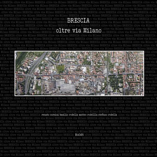 Brescia oltre via Milano - Renato Corsini - Libro - Bams Photo - |  laFeltrinelli
