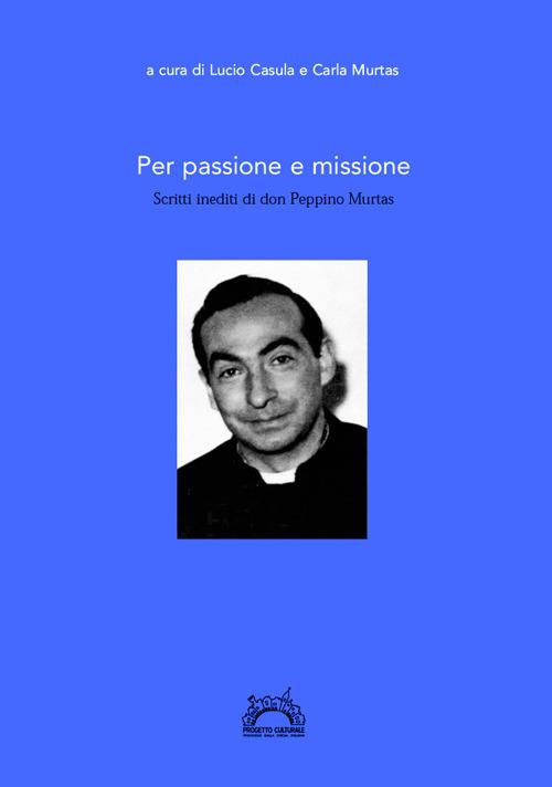 Per passione e missione. Scritti inediti di don Peppino Murtas - copertina