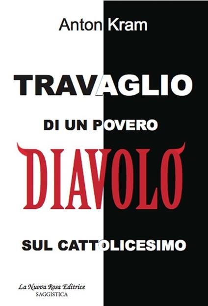 Travaglio di un povero diavolo sul cattolicesimo - Anton Kram - copertina