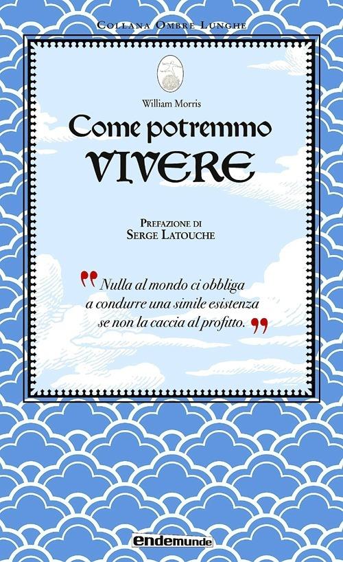 Come potremmo vivere - William Morris,Serge Latouche - 2