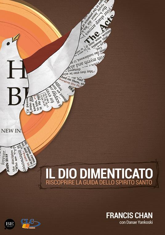 Il Dio dimenticato. Riscoprire la guida dello Spirito Santo - Francis Chan,Danae Yankoski - copertina