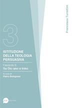 Istituzione della teologia persuasiva. Vol. 3: Su Dio uno e trino.