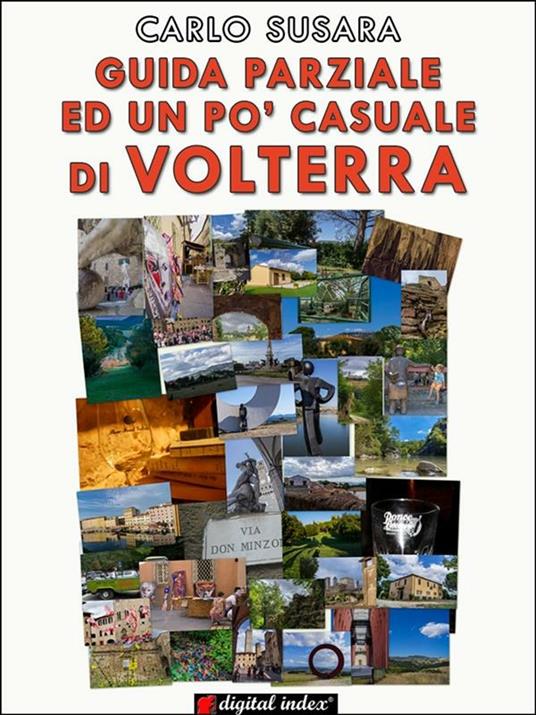 Guida parziale ed un po' casuale a Volterra - Carlo Susara - ebook