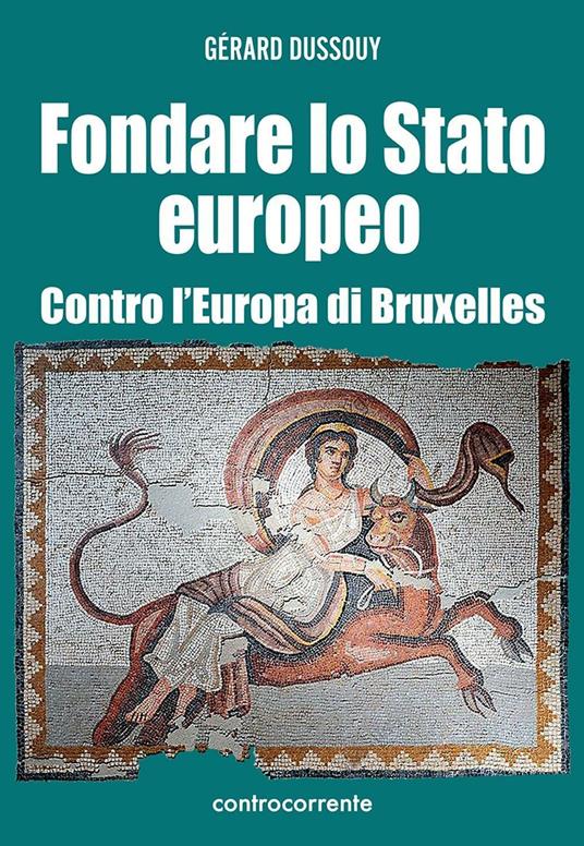 Fondare lo Stato europeo. Contro l'Europa di Bruxelles - Gérard Dussouy - copertina