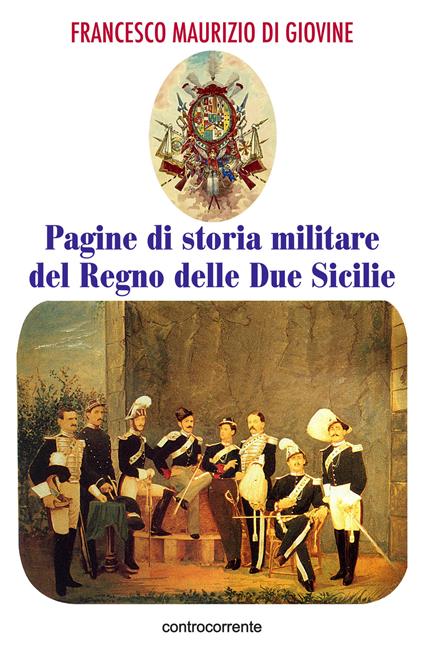 Pagine di storia militare del Regno delle Due Sicilie - Francesco Maurizio Di Giovine - copertina