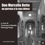 Don Marcello Botto. Un parroco e la sua chiesa