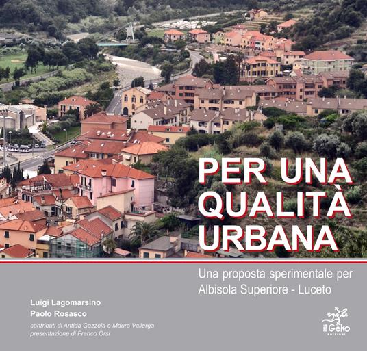 Per una qualità urbana. Una proposta sperimentale per Albisola Superiore-Luceto - Luigi Lagomarsino,Paolo Rosasco - copertina