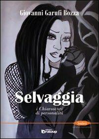 Selvaggia. I chiaroscuri di personalità - Giovanni Garufi Bozza - copertina