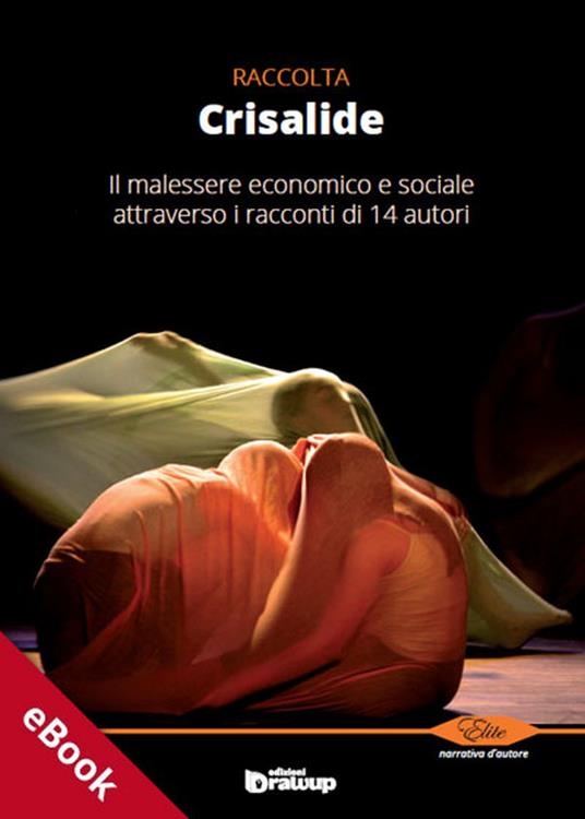 Crisalide. Il malessere economico e sociale attraverso i racconti di 14 autori - C. Pinto - ebook