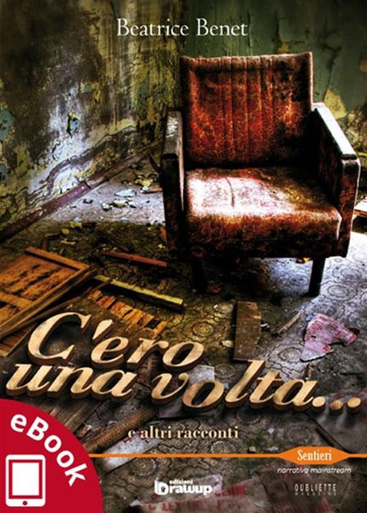 C'ero una volta... e altri racconti - Beatrice Benet,A. Vizzino - ebook