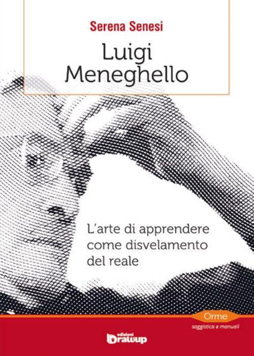 Luigi Meneghello. L'arte di apprendere come disvelamento del reale - Serena Senesi - copertina