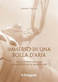 Immerso in una bolla d'aria. Vita e avventure di un sommozzatore di professione