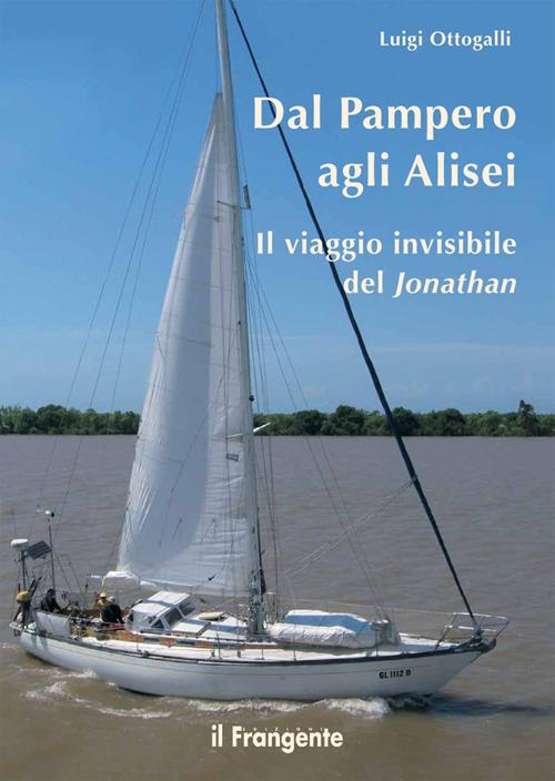 Dal Pampero agli Alisei. Il viaggio invisibile del Jonathan - Luigi Ottogalli - copertina