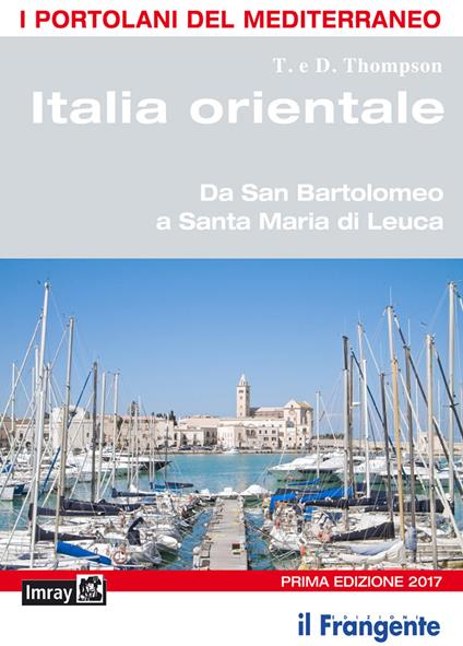 Italia orientale. Da San Bartolomeo a Santa Maria di Leuca. Portolano del Mediterraneo - T. Thompson,D. Thompson - copertina