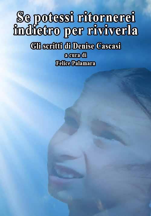 Se potessi ritornerei indietro per riviverla. Gli scritti di Denise Cascasi - copertina