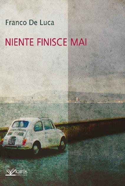 Niente finisce mai - Franco De Luca - copertina