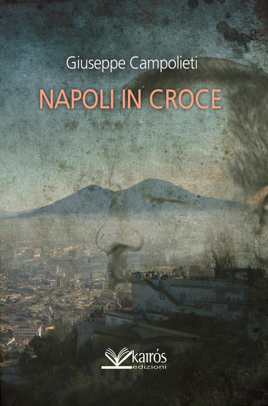 Napoli in croce - Giuseppe Campolieti - copertina