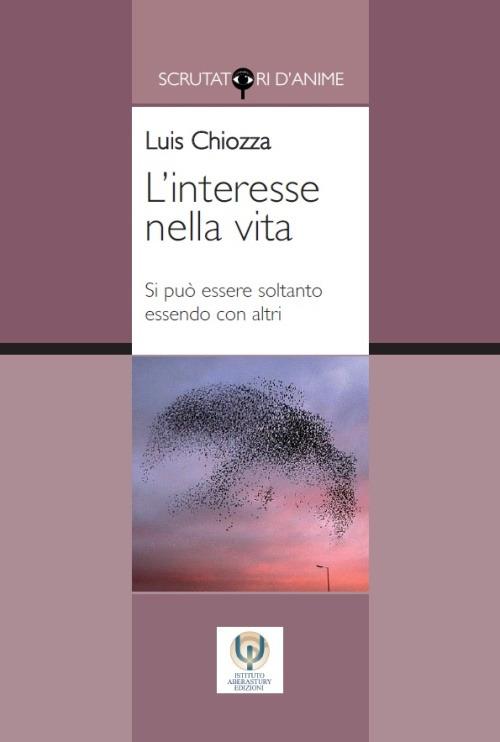 L' interesse nella vita. Si può essere soltanto essendo con altri - Luis A. Chiozza - copertina