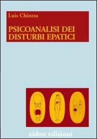 Psicoanalisi dei disturbi epatici. Una nuova ipotesi sullo psichismo fetale - Luis A. Chiozza - copertina