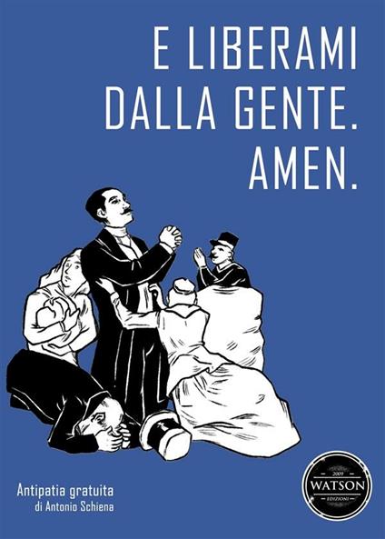 E liberami dalla gente. Amen - Antonio Schiena,A. Rossi - ebook