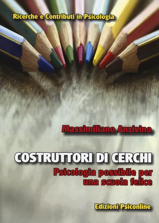 Costruttori di cerchi. Psicologia possibile per una scuola felice - Massimiliano Anzivino - copertina