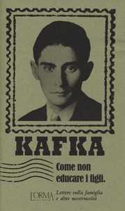 Libro Come non educare i figli. Lettere sulla famiglia e altre mostruosità Franz Kafka