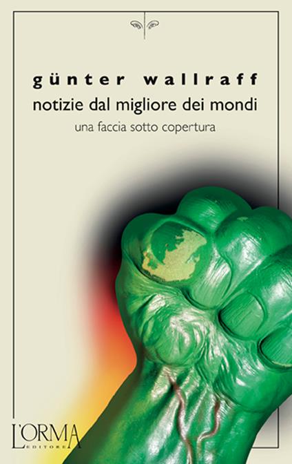 Notizie dal migliore dei mondi. Una faccia sotto copertura - Günter Wallraff,Sara Mamprin - ebook