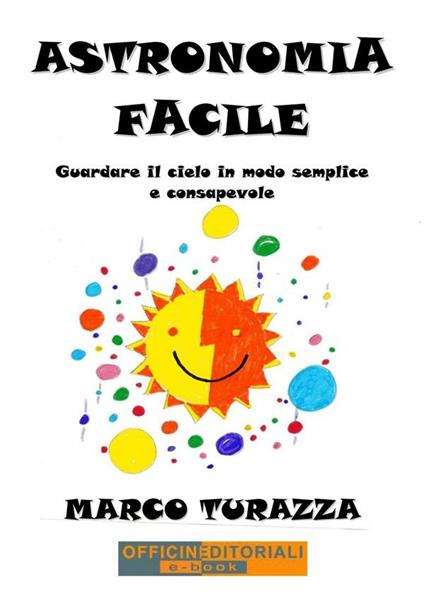 Astronomia facile. Guardare il cielo in modo semplice e consapevole - Marco Turazza - ebook