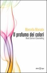 Il profumo dei colori. Aura soma e counseling