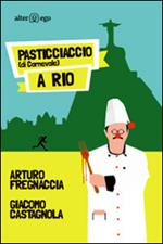 Pasticciacio (di Carnevale) a Rio