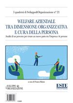 Welfare aziendale tra dimensione organizzativa e cura della persona. Analisi di un percorso per creare un nuovo patto tra l'impresa e le persone