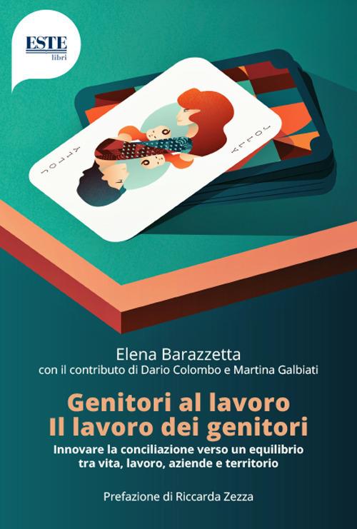 Genitori al lavoro. Il lavoro dei genitori - Elena Barazzetta - copertina