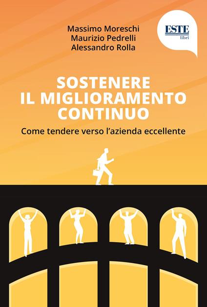 Sostenere il miglioramento continuo. Come tendere verso l'azienda eccellente - Massimo Moreschi,Maurizio Pedrelli,Alessandro Rolla - copertina